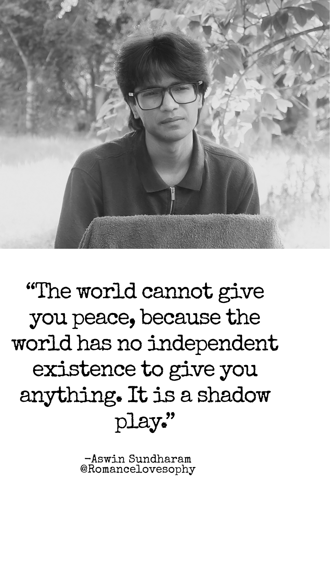We search for it in people, places, and achievements — but the world keeps moving the finish line. That's not a flaw in the world. That's its nature. A shadow cannot hand you what only the light can give. "The world cannot give you peace, because the world has no independent existence to give you anything. It is a shadow play."